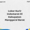 Loker Kurir Indomaret Di Kabupaten Manggarai Barat