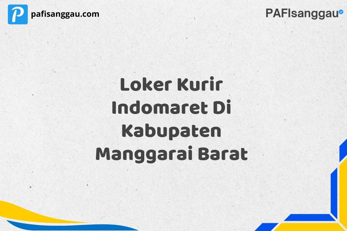 Loker Kurir Indomaret Di Kabupaten Manggarai Barat