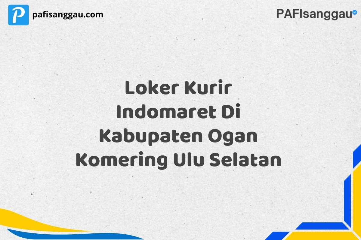 Loker Kurir Indomaret Di Kabupaten Ogan Komering Ulu Selatan