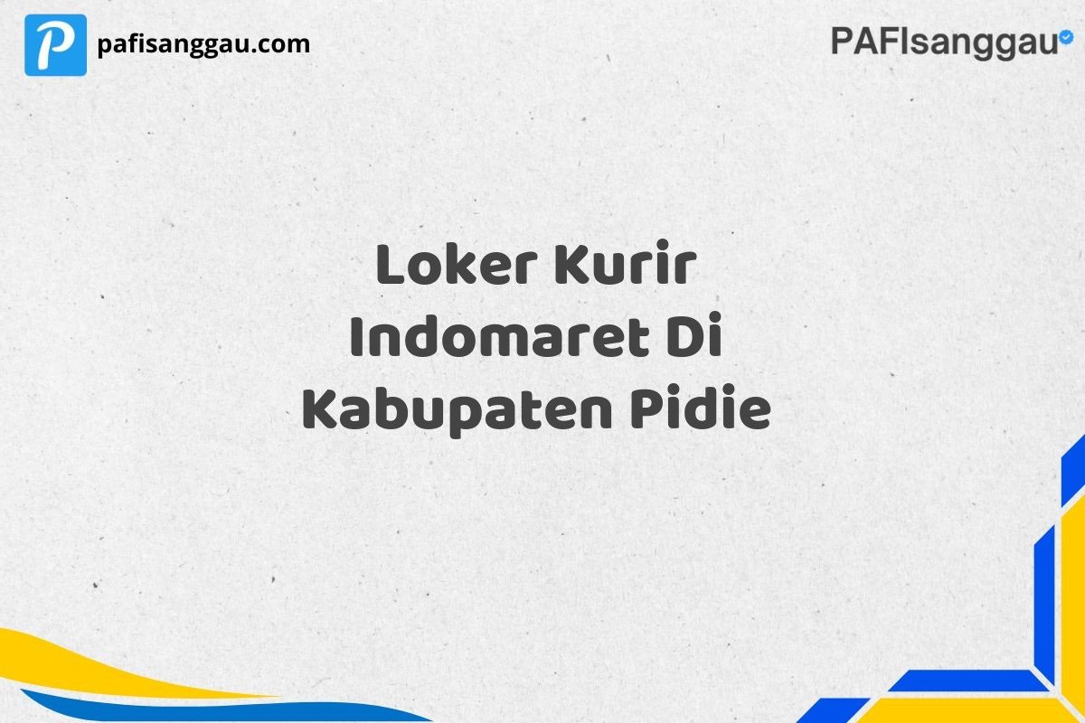 Loker Kurir Indomaret Di Kabupaten Pidie