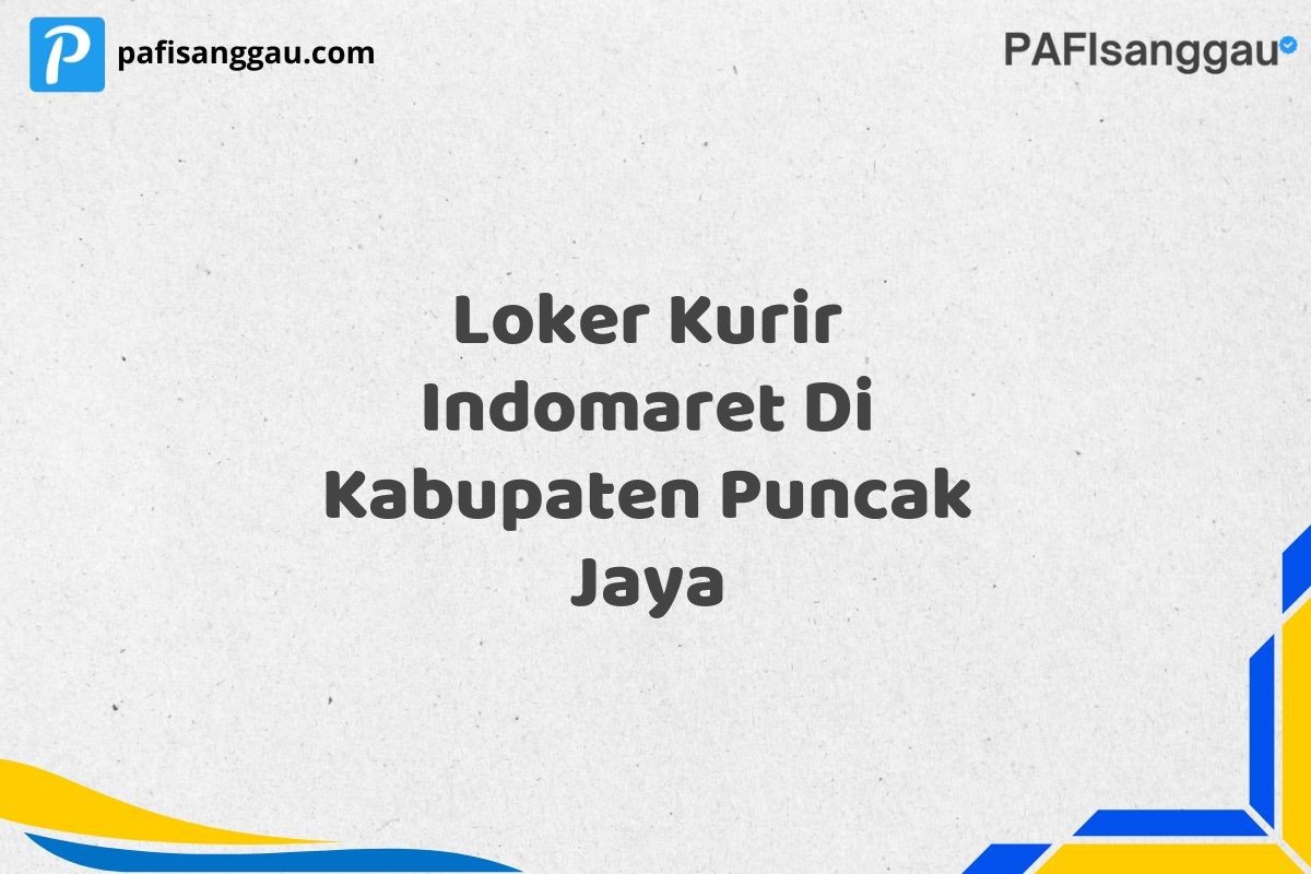 Loker Kurir Indomaret Di Kabupaten Puncak Jaya