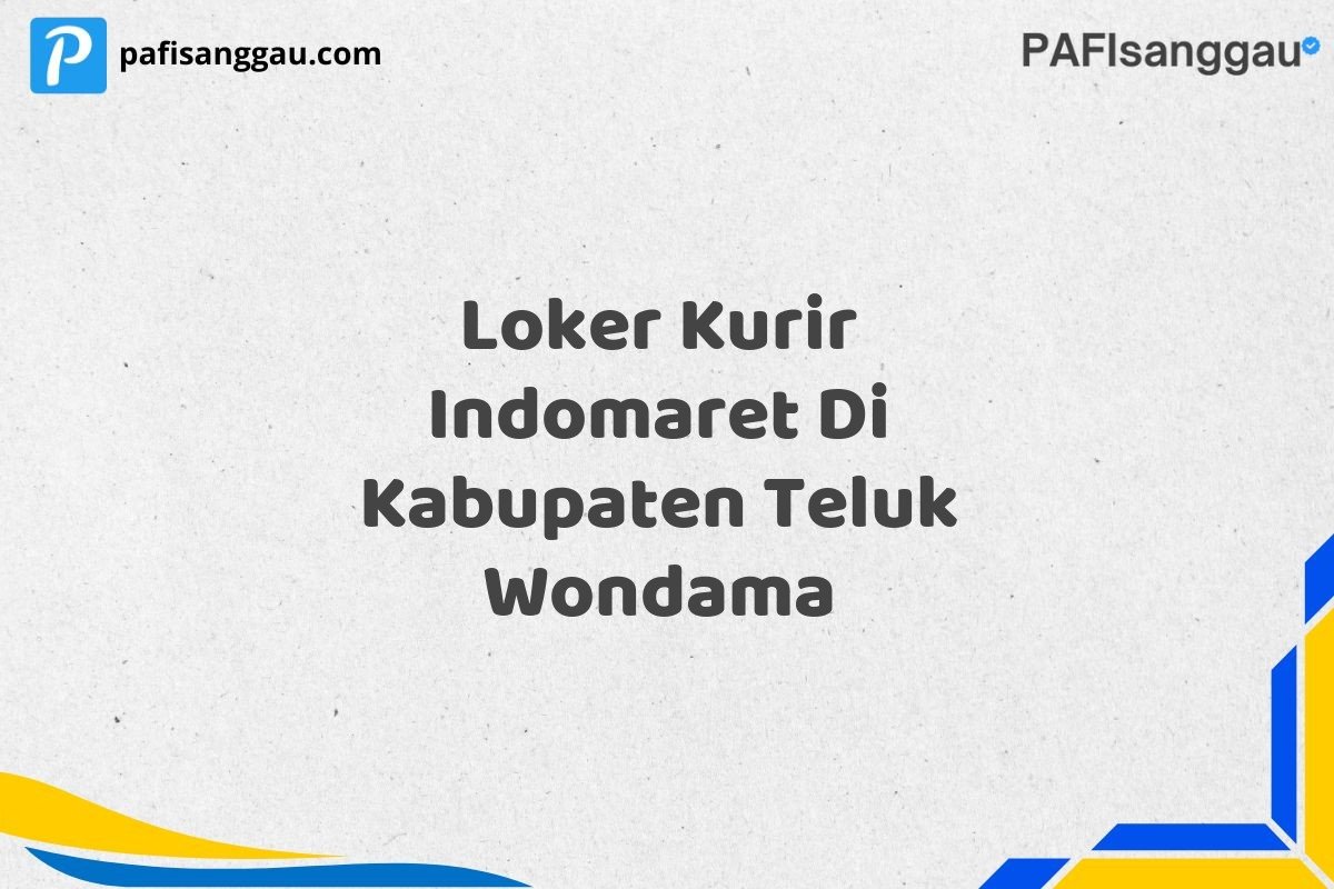 Loker Kurir Indomaret Di Kabupaten Teluk Wondama