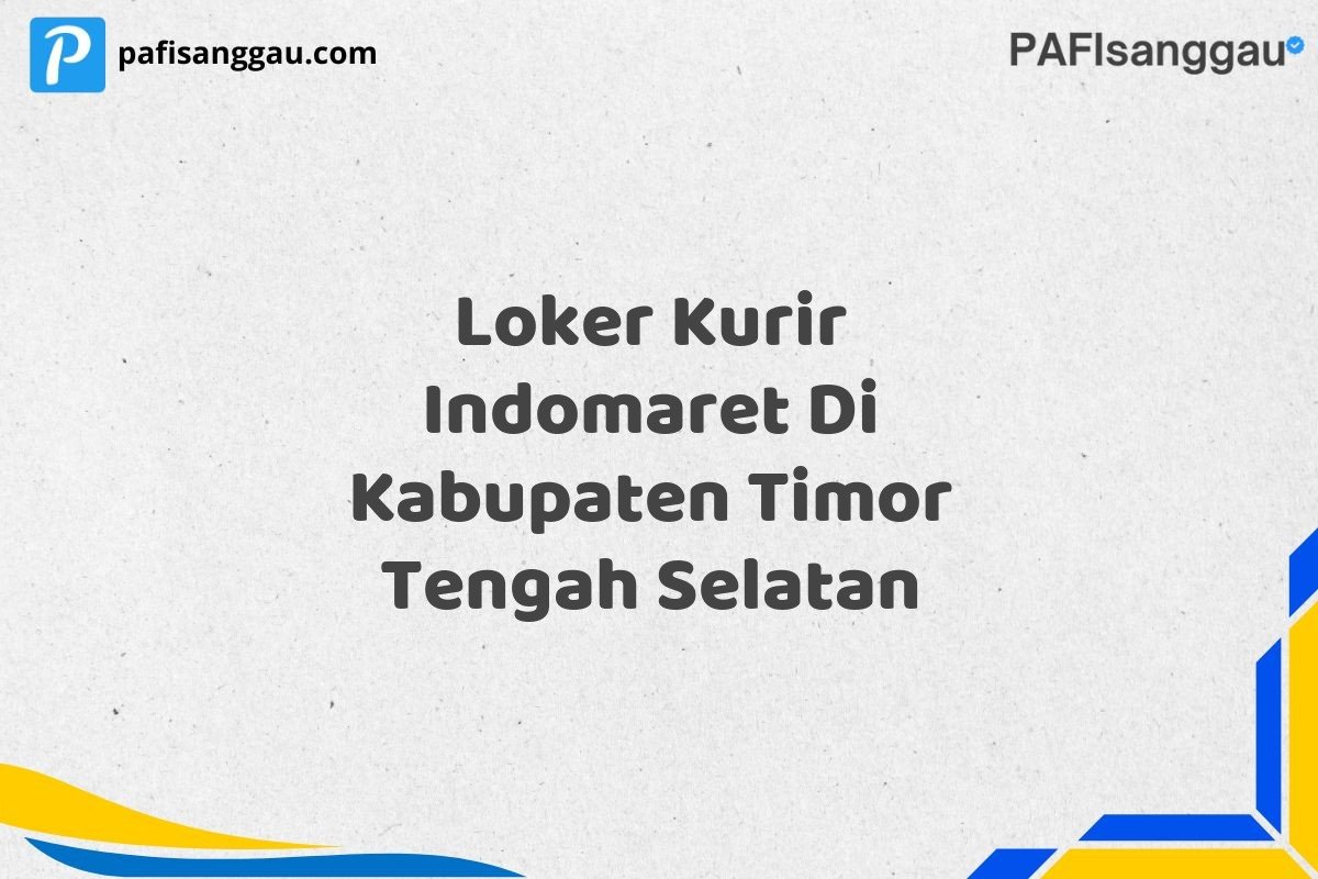 Loker Kurir Indomaret Di Kabupaten Timor Tengah Selatan