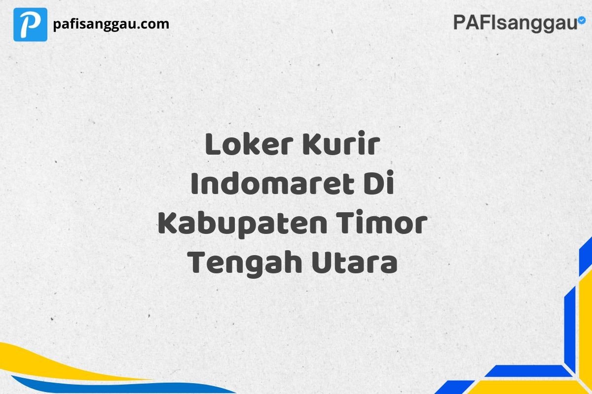 Loker Kurir Indomaret Di Kabupaten Timor Tengah Utara