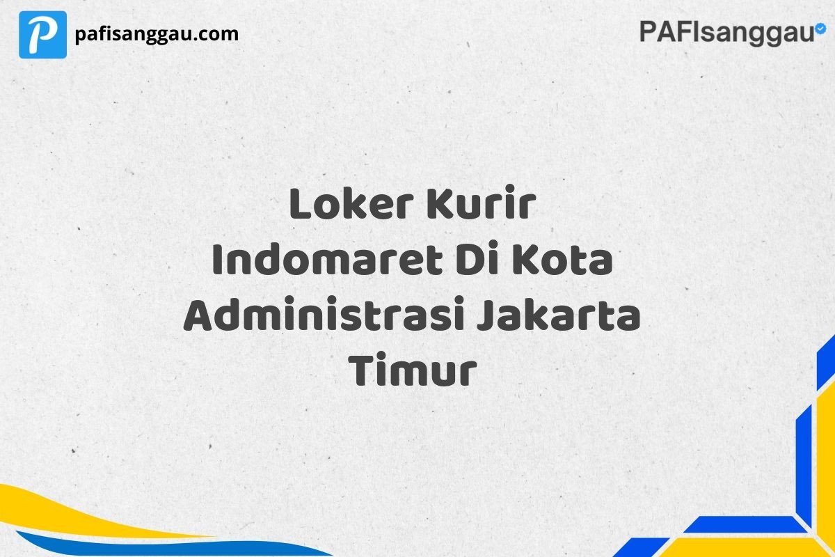 Loker Kurir Indomaret Di Kota Administrasi Jakarta Timur