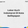 Loker Kurir Indomaret Di Kota Balikpapan Maret Tahun 2025 (Segera)