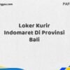 Loker Kurir Indomaret Di Provinsi Bali Maret Tahun 2025 (Lamar Sekarang)