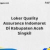 Loker Quality Assurance Indomaret Di Kabupaten Aceh Maret Tahun 2025 (Lamar Sekarang)