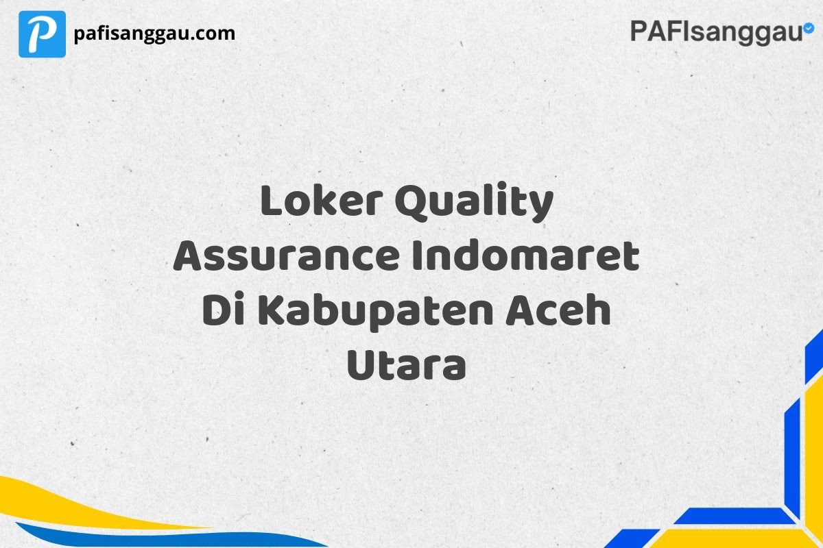 Loker Quality Assurance Indomaret Di Kabupaten Aceh Utara