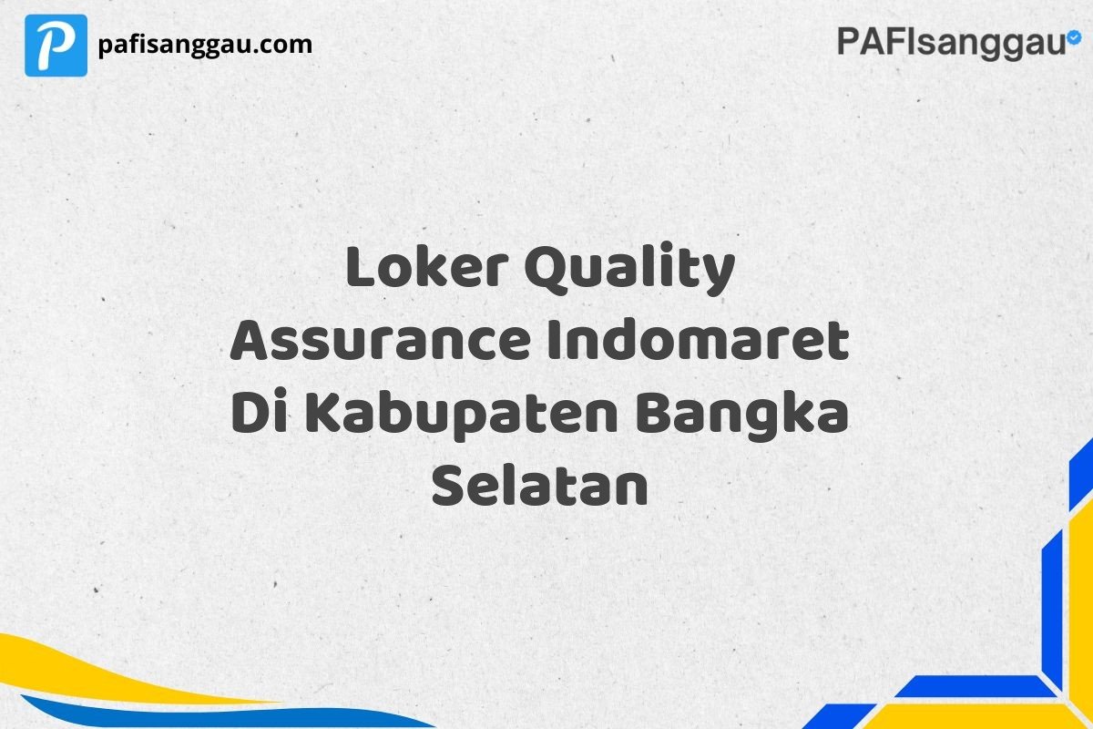 Loker Quality Assurance Indomaret Di Kabupaten Bangka Selatan