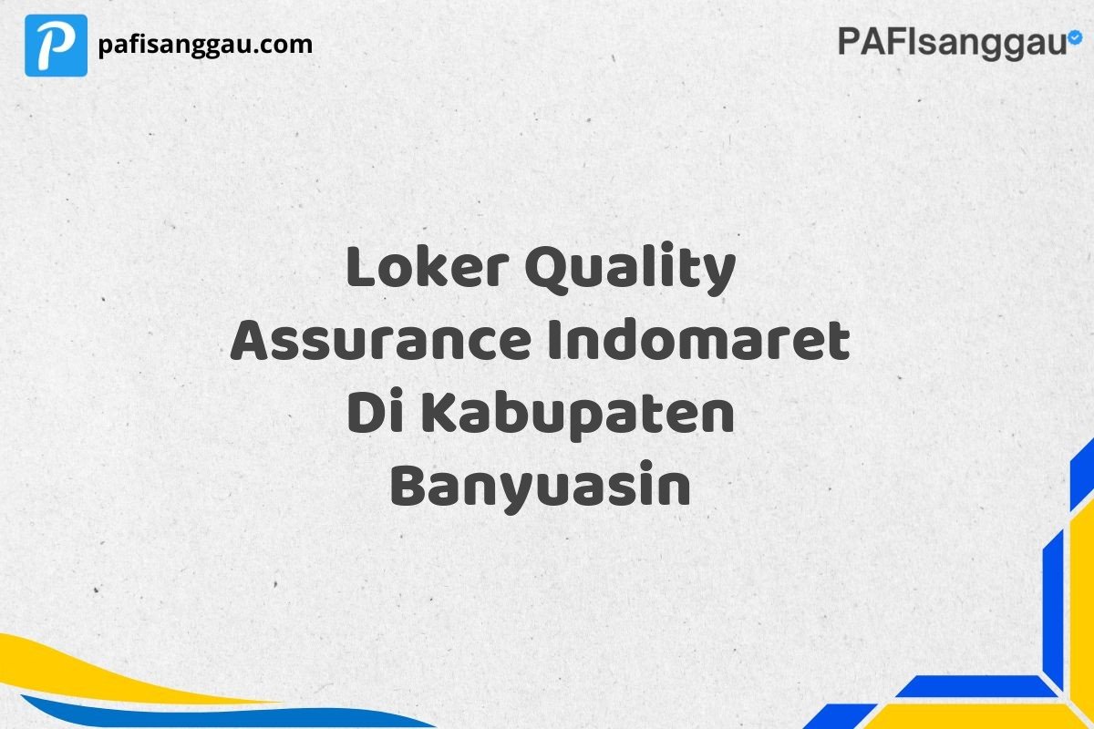 Loker Quality Assurance Indomaret Di Kabupaten Banyuasin