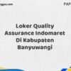 Loker Quality Assurance Indomaret Di Kabupaten Banyuwangi Maret Tahun 2025 (Lamar Sekarang)
