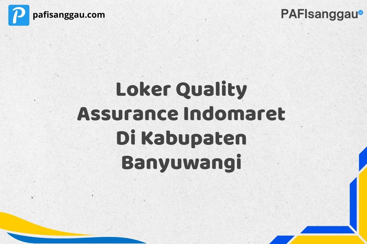 Loker Quality Assurance Indomaret Di Kabupaten Banyuwangi