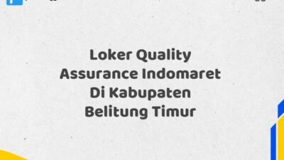 Loker Quality Assurance Indomaret Di Kabupaten Belitung Timur Tahun 2025 (Segera Daftar Sebelum Terlambat)