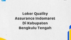 Loker Quality Assurance Indomaret Di Kabupaten Bengkulu Tengah Tahun 2025 (Lamar Sekarang atau Menyesal Kemudian)