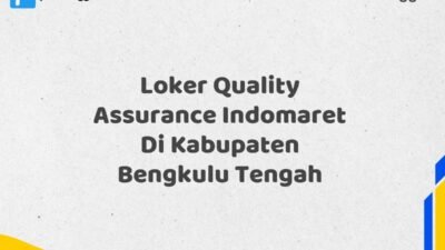 Loker Quality Assurance Indomaret Di Kabupaten Bengkulu Tengah Tahun 2025 (Lamar Sekarang atau Menyesal Kemudian)