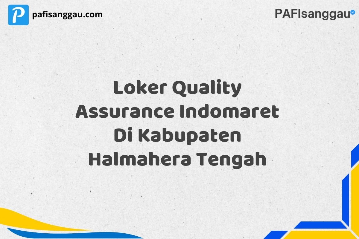 Loker Quality Assurance Indomaret Di Kabupaten Halmahera Tengah