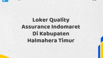 Loker Quality Assurance Indomaret Di Kabupaten Halmahera Timur Maret Tahun 2025 (Apply Now)