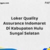 Loker Quality Assurance Indomaret Di Kabupaten Hulu Sungai Selatan Maret Tahun 2025 (Lamar Sekarang)