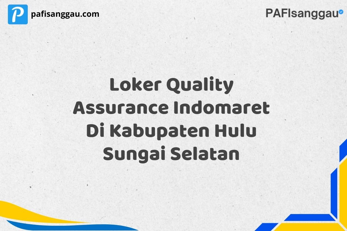 Loker Quality Assurance Indomaret Di Kabupaten Hulu Sungai Selatan