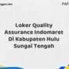 Loker Quality Assurance Indomaret Di Kabupaten Hulu Sungai Tengah Maret Tahun 2025