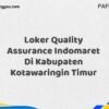 Loker Quality Assurance Indomaret Di Kabupaten Kotawaringin Timur Tahun 2025