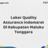 Loker Quality Assurance Indomaret Di Kabupaten Maluku Maret Tahun 2025