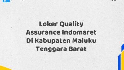 Loker Quality Assurance Indomaret Di Kabupaten Maluku Tenggara Barat