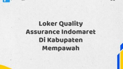 Loker Quality Assurance Indomaret Di Kabupaten Mempawah Tahun 2025 (Jangan Lewatkan, Daftar Sekarang)