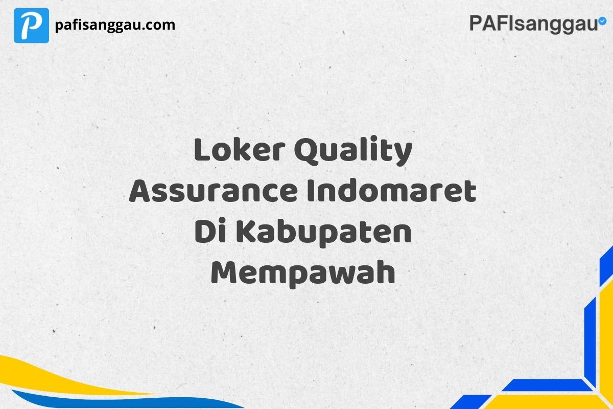 Loker Quality Assurance Indomaret Di Kabupaten Mempawah