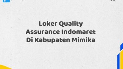 Loker Quality Assurance Indomaret Di Kabupaten Mimika Tahun 2025 (Tahun Baru, Kesempatan Baru! Daftar Sekarang)