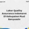 Loker Quality Assurance Indomaret Di Kabupaten Musi Banyuasin Maret Tahun 2025 (Cek Segera)
