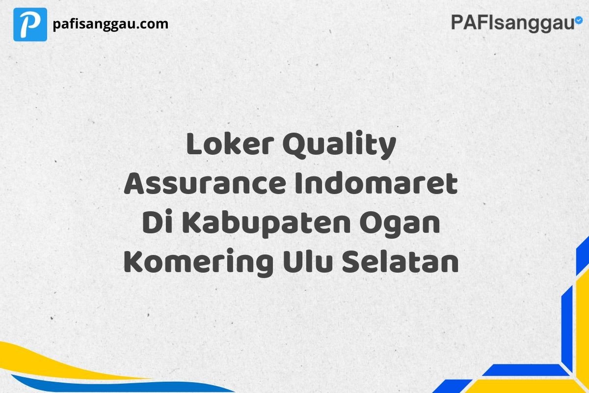 Loker Quality Assurance Indomaret Di Kabupaten Ogan Komering Ulu Selatan