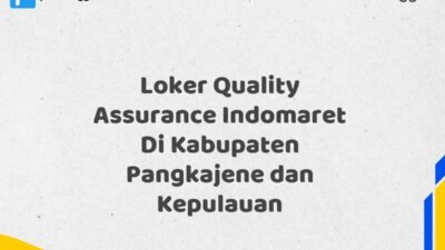 Loker Quality Assurance Indomaret Di Kabupaten Pangkajene dan Kepulauan Tahun 2025 (Lamar Sekarang atau Menyesal Kemudian)