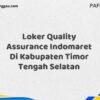 Loker Quality Assurance Indomaret Di Kabupaten Timor Tengah Selatan Maret Tahun 2025 (Lamar Sekarang)