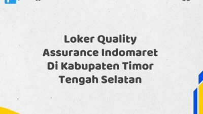 Loker Quality Assurance Indomaret Di Kabupaten Timor Tengah Selatan Tahun 2025 (Pendaftaran Hanya Terbuka Beberapa Waktu)