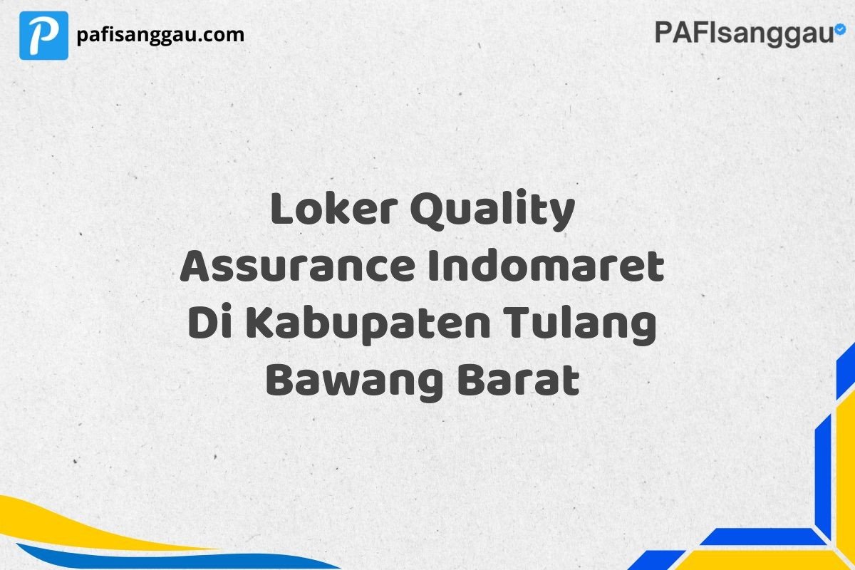 Loker Quality Assurance Indomaret Di Kabupaten Tulang Bawang Barat