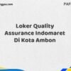 Loker Quality Assurance Indomaret Di Kota Ambon Maret Tahun 2025 (Cek Segera)