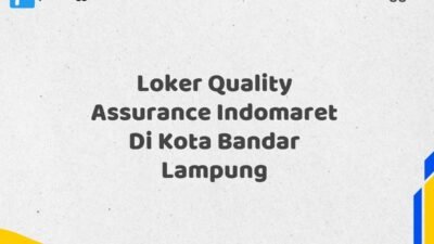 Loker Quality Assurance Indomaret Di Kota Bandar Lampung Maret Tahun 2025 (Cek Sekarang)