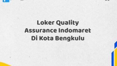 Loker Quality Assurance Indomaret Di Kota Bengkulu Maret Tahun 2025 (Apply Now)