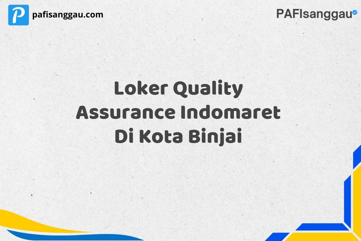 Loker Quality Assurance Indomaret Di Kota Binjai