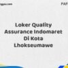 Loker Quality Assurance Indomaret Di Kota Lhokseumawe Maret Tahun 2025 (Segera)