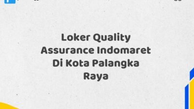 Loker Quality Assurance Indomaret Di Kota Palangka Raya Tahun 2025 (Pendaftaran 2025 Terbuka Sekarang)