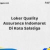 Loker Quality Assurance Indomaret Di Kota Salatiga Maret Tahun 2025 (Apply Now)