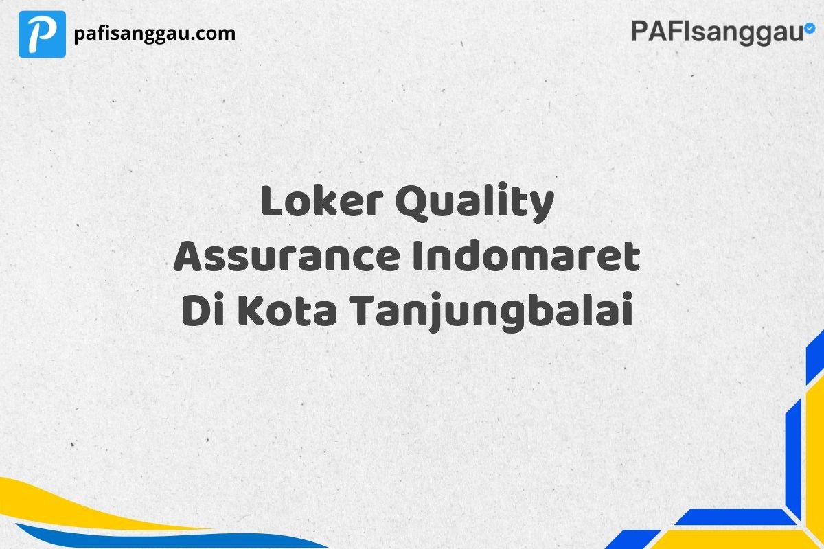 Loker Quality Assurance Indomaret Di Kota Tanjungbalai