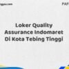 Loker Quality Assurance Indomaret Di Kota Tebing Tinggi Maret Tahun 2025 (Cek Segera)