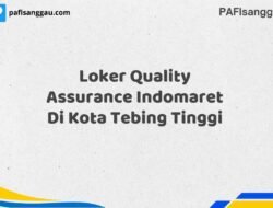 Loker Quality Assurance Indomaret Di Kota Tebing Tinggi Tahun 2025 (Yang Wajib Anda Ketahui)