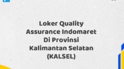 Loker Quality Assurance Indomaret Di Provinsi Kalimantan Selatan (KALSEL)