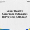 Loker Quality Assurance Indomaret Di Provinsi NAD Aceh Maret Tahun 2025 (Cek Sekarang)