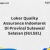 Loker Quality Assurance Indomaret Di Provinsi Sulawesi Selatan (SULSEL) Tahun 2025 (Resmi)
